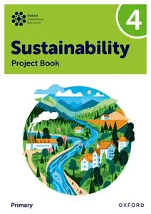 NEW OXFORD INTERNATIONAL PRIMARY SUTAINABILITY: STUDENT PROJECT BOOK 4
