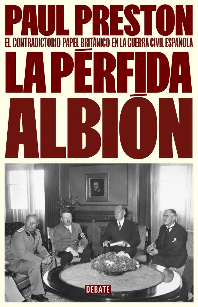 LA PÉRFIDA ALBIÓN (EL CONTRADICTORIO PAPEL BRITÁNICO EN LA GUERRA CIVIL ESPAÑOLA)