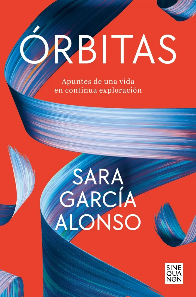 ÓRBITAS. APUNTES DE UNA VIDA EN CONTINUA EXPLORACIÓN