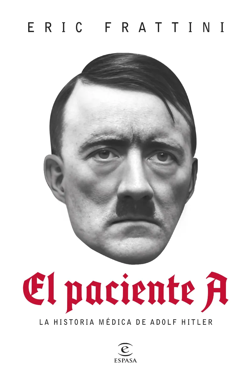EL PACIENTE A (LA HISTORIA MÉDICA DE ADOLF HITLER)