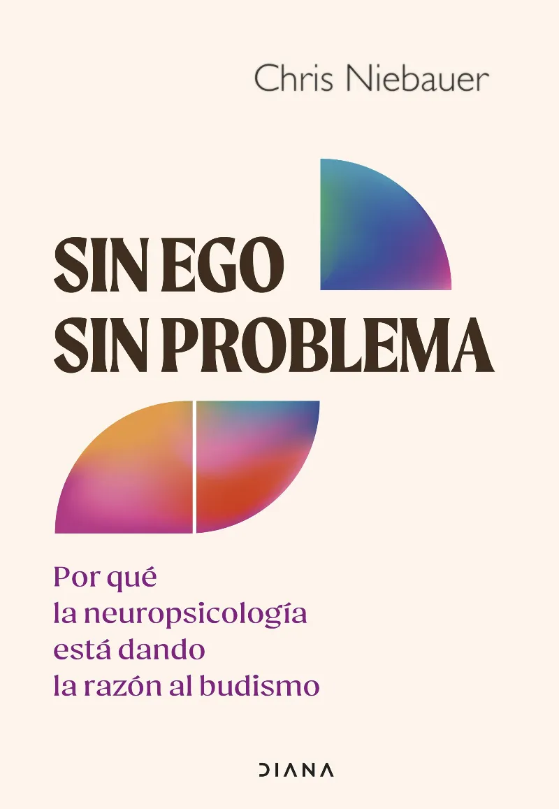 SIN EGO, SIN PROBLEMA (POR QUÉ LA NEUROPSICOLOGÍA ESTÁ DANDO LA RAZÓN AL BUDISMO)
