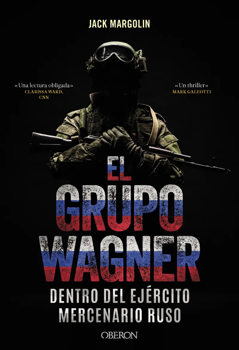 EL GRUPO WAGNER. DENTRO DEL EJÉRCITO MERCENARIO RUSO