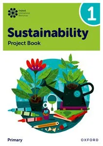 NEW OXFORD INTERNATIONAL PRIMARY SUTAINABILITY: STUDENT PROJECT BOOK 1