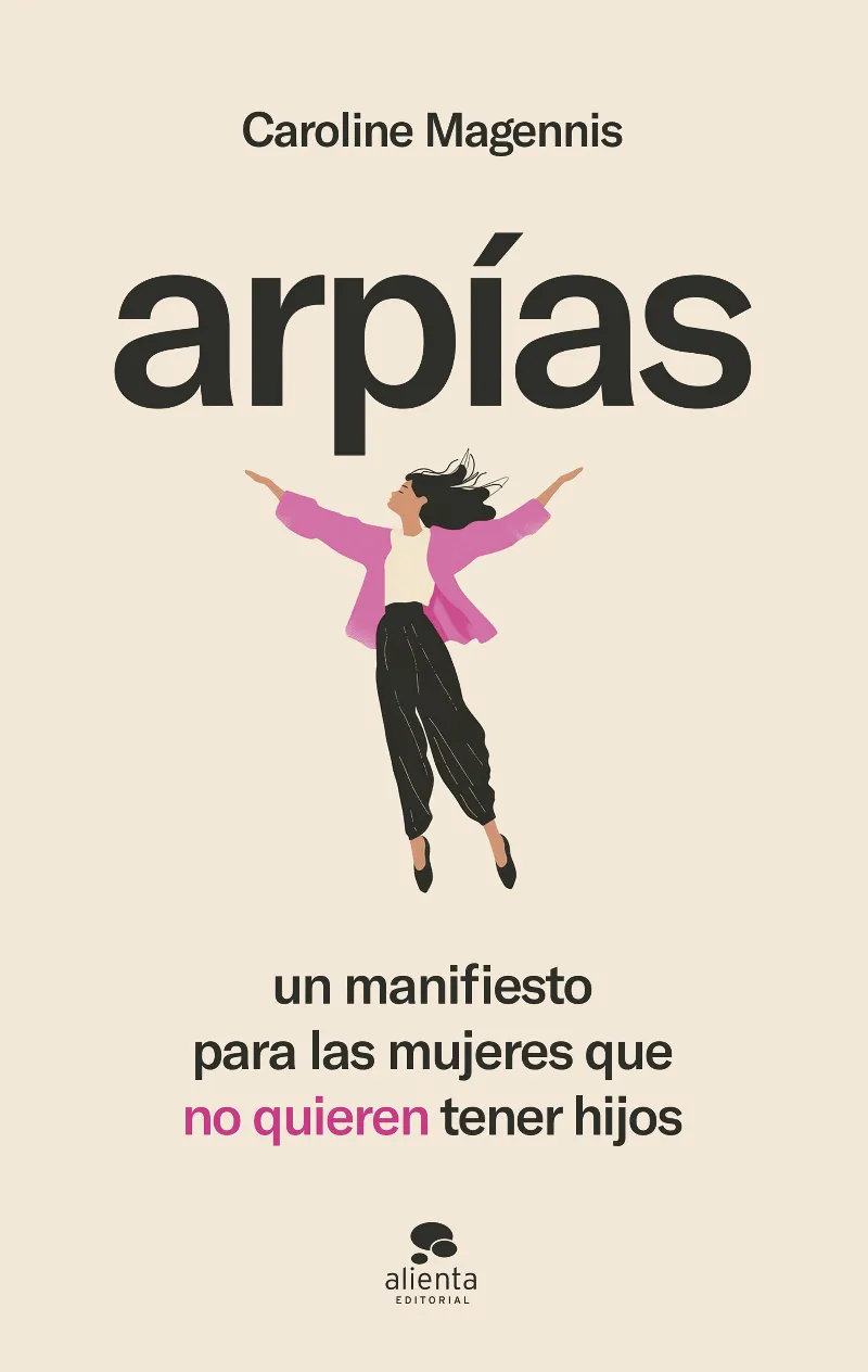 ARPÍAS.UN MANIFIESTO PARA LAS MUJERES QUE NO QUIEREN TENER HIJOS