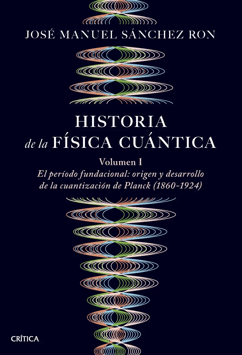 HISTORIA DE LA FÍSICA CUÁNTICA (EL PERIODO FUNDACIONAL: ORIGEN Y DESARROLLO DE LA CUANTIZACIÓN DE PLANCK (1860-1)