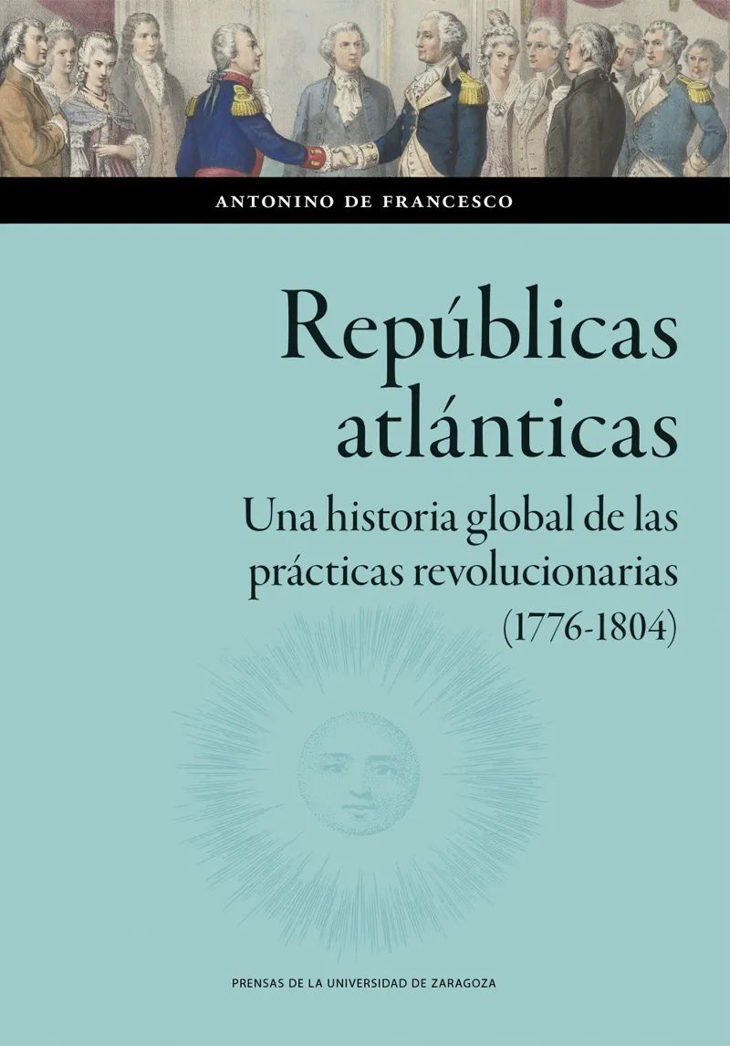 REPÚBLICAS ATLÁNTICAS. UNA HISTORIA GLOBAL DE LAS PRÁCTICAS REVOLUCIONARIAS (177
