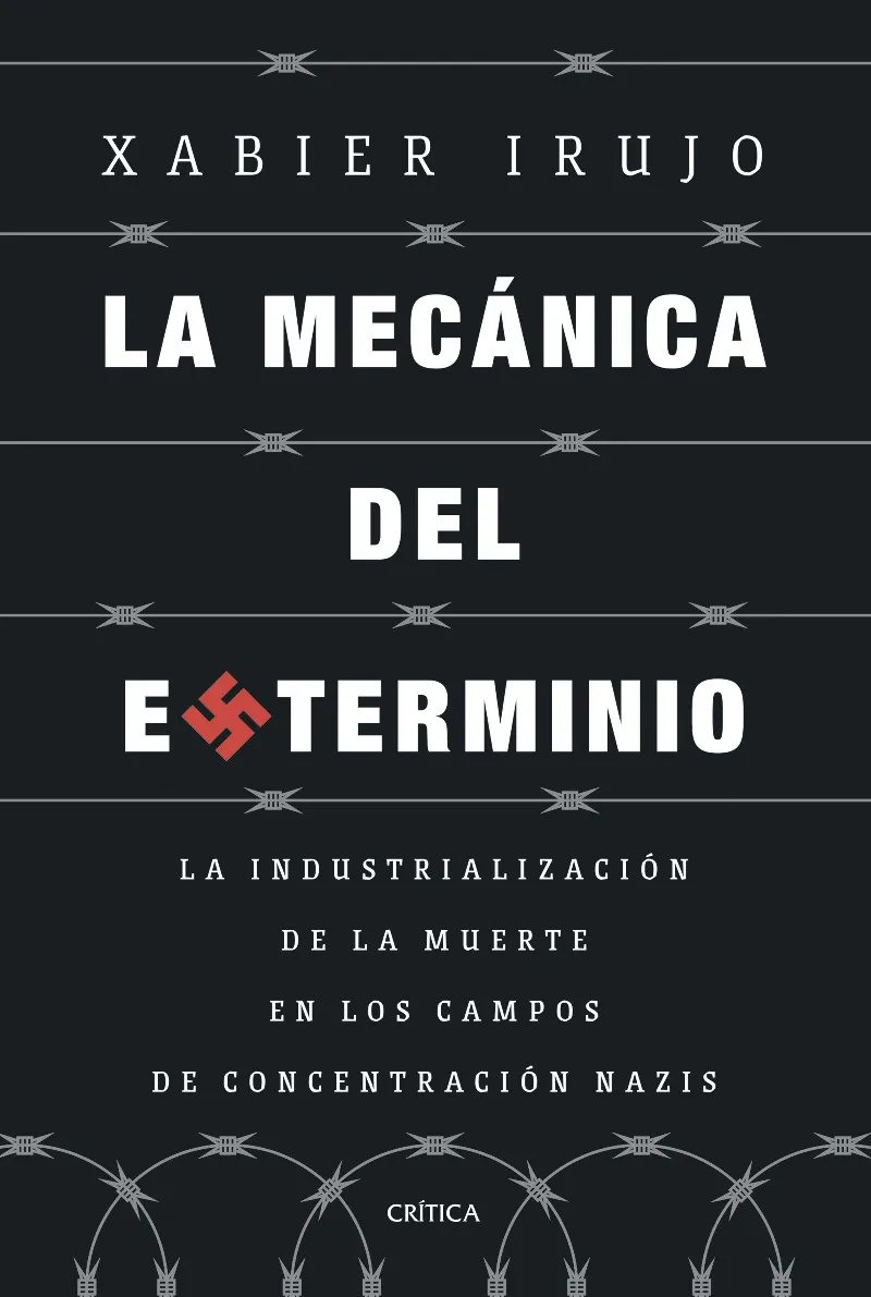 LA MECÁNICA DEL EXTERMINIO (LA INDUSTRIALIZACIÓN DE LA MUERTE EN LOS CAMPOS DE CONCENTRACIÓN NAZIS)