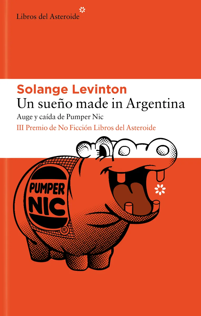 UN SUEÑO MADE IN ARGENTINA -III PREMIO DE NO FICCION LIBROS DEL ASTEROIDE-