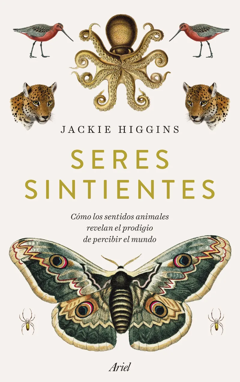SERES SINTIENTES. CÓMO LOS SENTIDOS ANIMALES REVELAN EL PRODIGIO DE SENTIR EL MUNDO