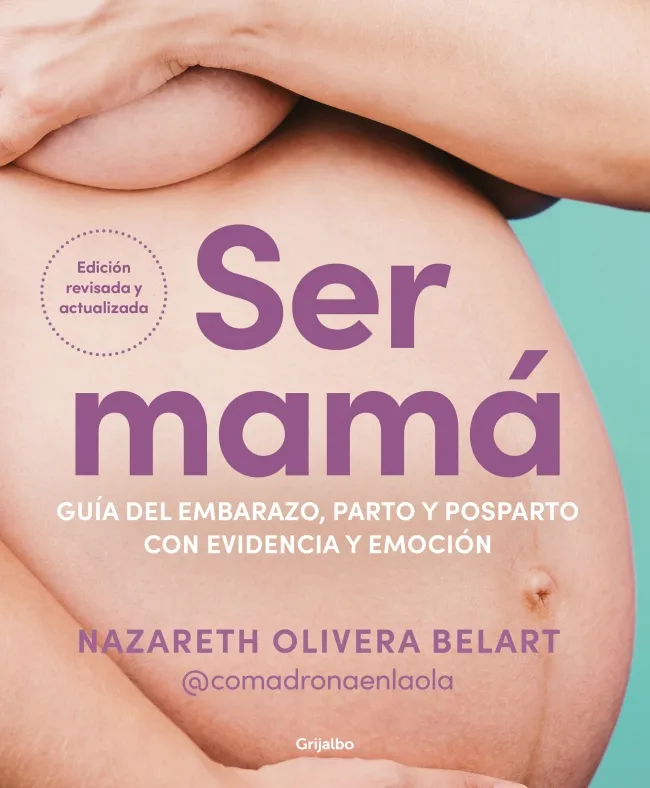 Ser mamá. Guía del embarazo, parto y posparto con evidencia y emoción