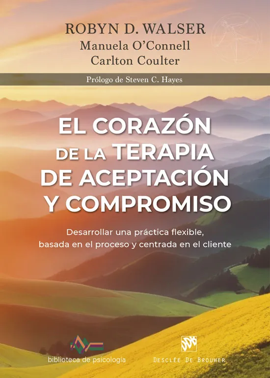 EL CORAZÓN DE LA TERAPIA DE ACEPTACIÓN Y COMPROMISO. DESARROLLAR UNA PRÁCTICA FL