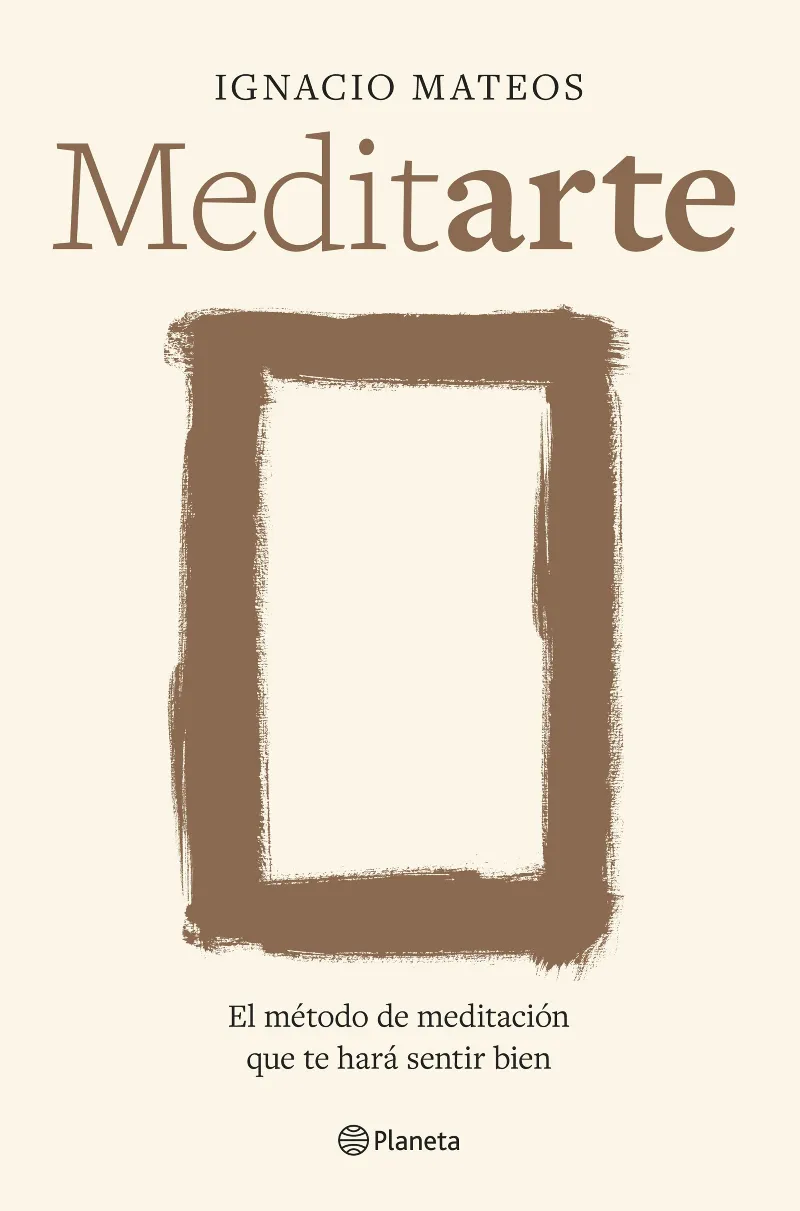 MEDITARTE. EL MÉTODO DE MEDITACIÓN QUE TE HARÁ SENTIR BIEN