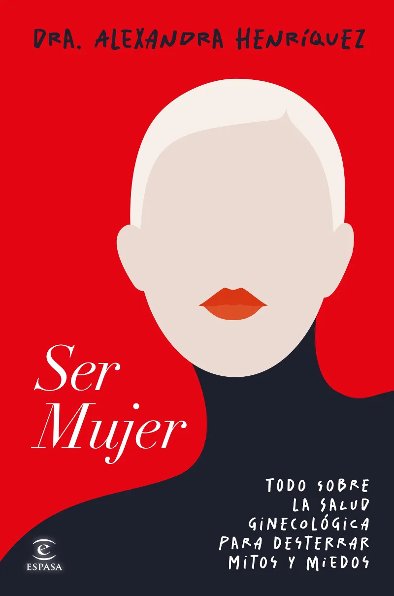 SER MUJER. TODO SOBRE LA SALUD GINECOLÓGICA PARA DESTERRAR MITOS Y MIEDOS