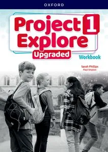 PROJECT EXPLORE UPGRADED LEVEL 1 WORKBOOK UPGRADED