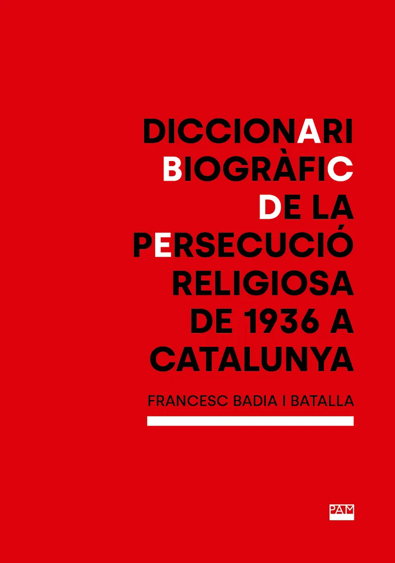 DICCIONARI BIOGRÀFIC DE LA PERSECUCIÓ RELIGIOSA DE 1936 A CATALUNYA