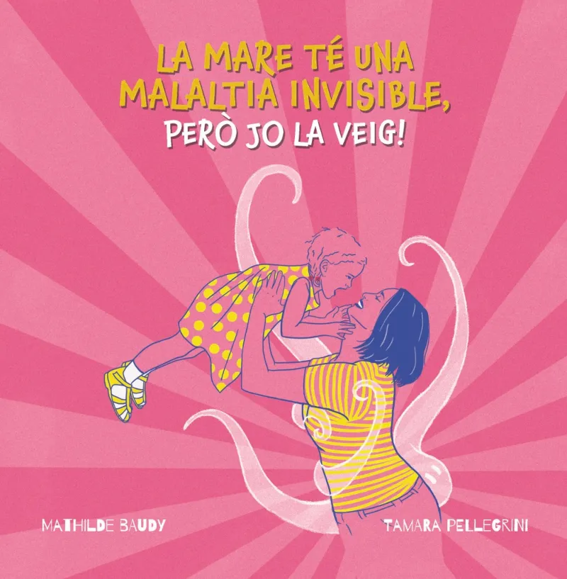 LA MARE TÉ UNA MALALTIA INVISIBLE, PERÓ JO LA VEIG!