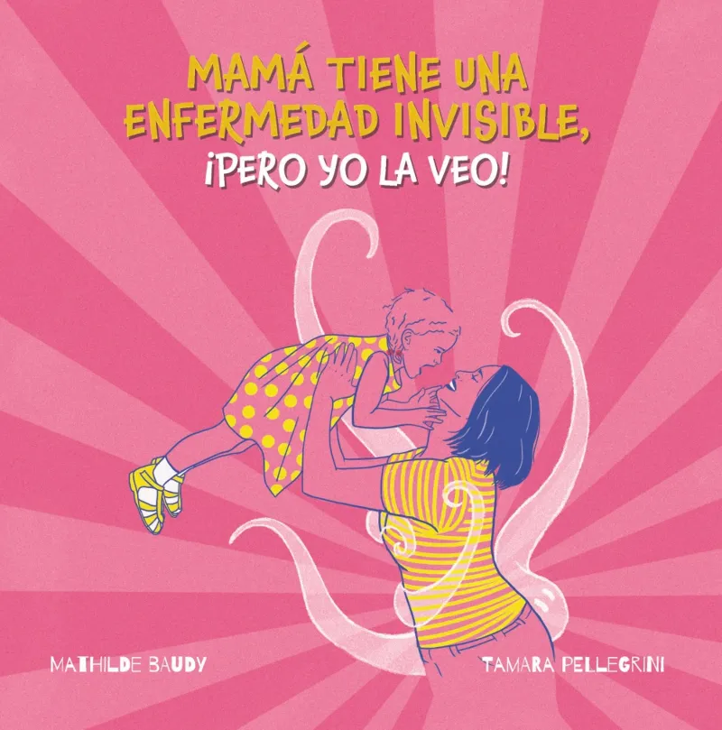 MI MADRE TIENE UNA ENFERMEDAD INVISIBLE, ¡PERO YO LA VEO!
