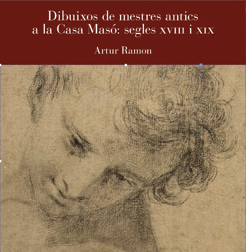 DIBUIXOS DE MESTRES ANTICS A LA CASA MASÓ: SEGLES XVIII I XIX
