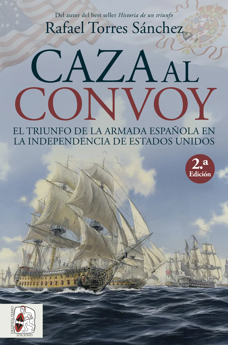 CAZA AL CONVOY -EL TRIUNFO DE LA ARMADA ESPAÑOLA EN LA INDEPENDENCIA DE ESTADOS -
