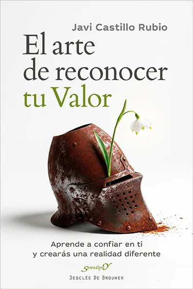 EL ARTE DE RECONOCER TU VALOR. APRENDE A CONFIAR EN TI Y CREARÁS UNA REALIDAD DI