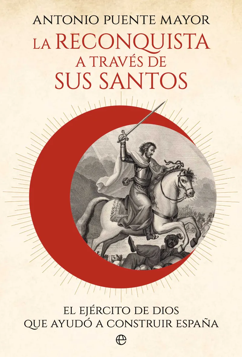 LA RECONQUISTA A TRAVÉS DE SUS SANTOS