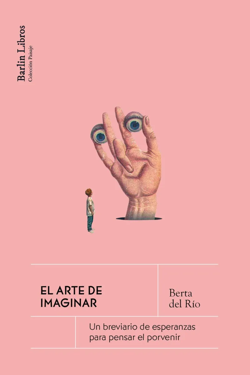 EL ARTE DE IMAGINAR. UN BREVIARIO DE ESPERANZAS PARA PENSAR EL PORVENIR