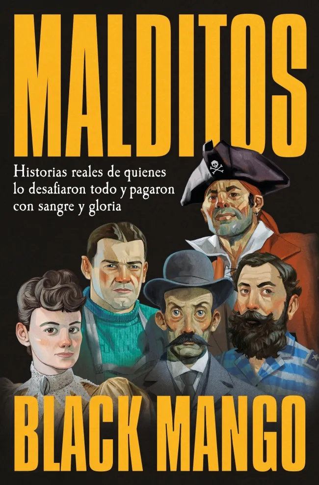 MALDITOS. HISTORIAS REALES DE QUIENES DESAFIARON TODO Y PAGARON CON SANGRE Y GLORIA