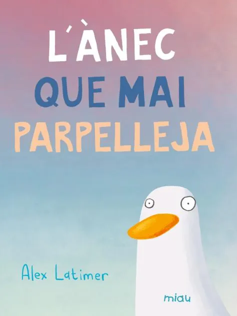 L'ÀNEC QUE MAI PARPELLEJA