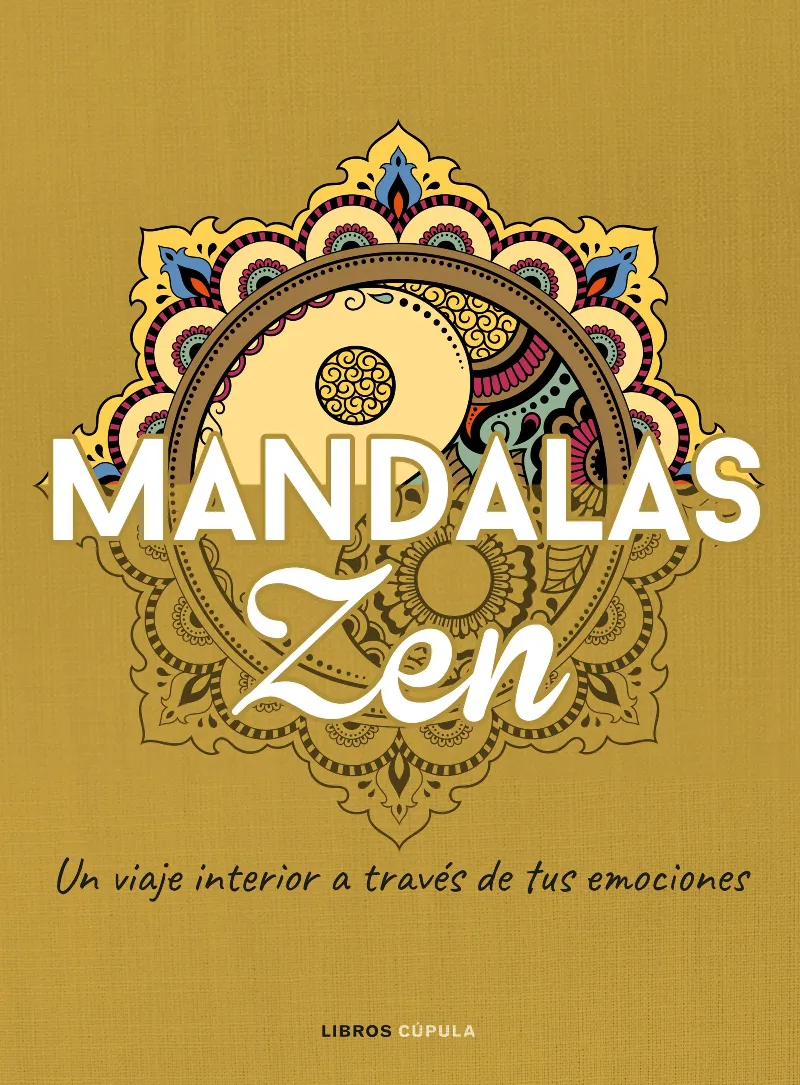 MANDALAS ZEN.UN VIAJE INTERIOR A TRAVÉS DE TUS EMOCIONES