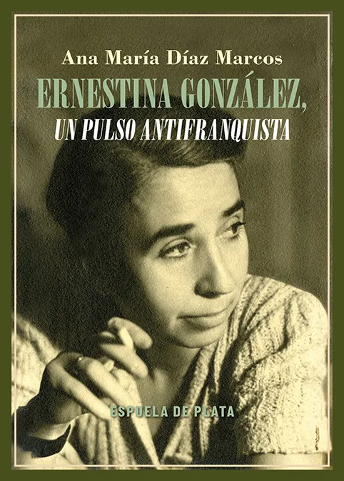 ERNESTINA GONZÁLEZ, UN PULSO ANTIFRANQUISTA