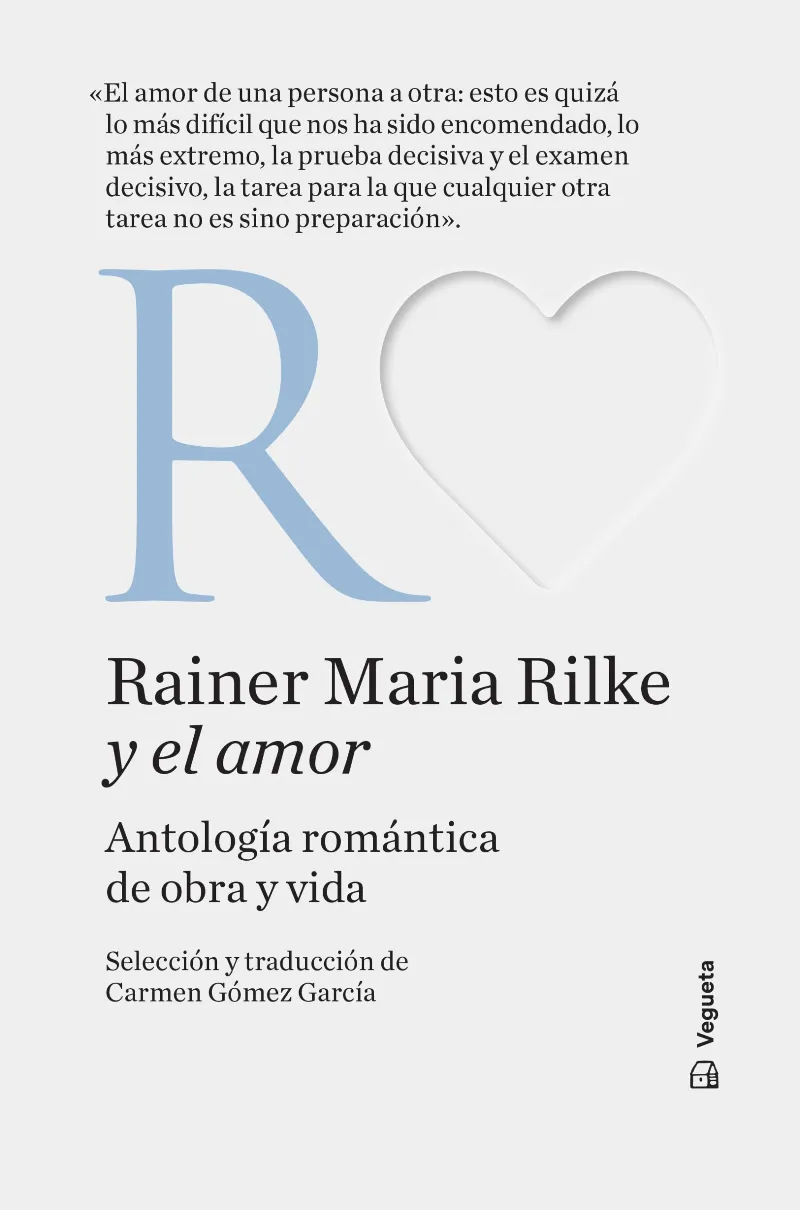 RAINER MARIA RILKE Y EL AMOR. ANTOLOGÍA ROMÁNTICA DE OBRA Y VIDA