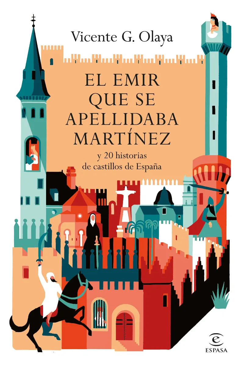 EL EMIR QUE SE APELLIDABA MARTÍNEZ Y 20 HISTORIAS DE CASTILLOS DE ESPAÑA
