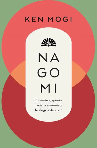 NAGOMI.EL CAMINO JAPONÉS HACIA LA ARMONÍA Y LA ALEGRÍA DE VIVIR