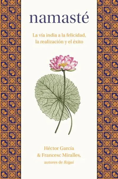 NAMASTÉ.LA VÍA INDIA A LA FELICIDAD, LA REALIZACIÓN Y EL ÉXITO