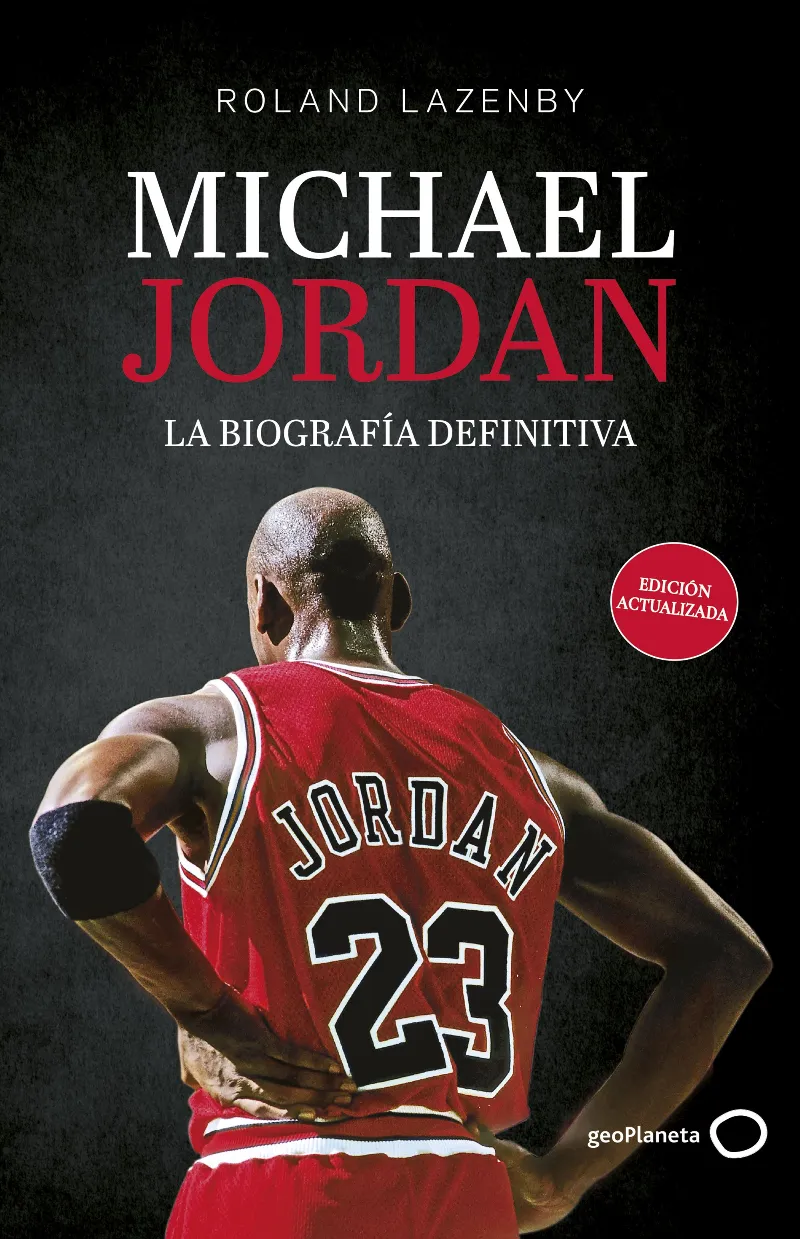 MICHAEL JORDAN. LA BIOGRAFÍA DEFINITIVA (NUEVA PRESENTACIÓN)