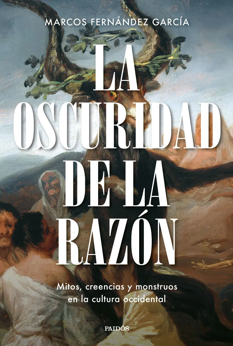 LA OSCURIDAD DE LA RAZÓN. MITOS, CREENCIAS Y MONSTRUOS EN LA CULTURA OCCIDENTAL