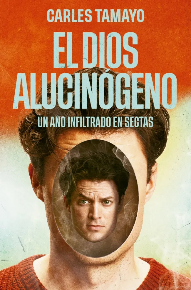 EL DIOS ALUCINÓGENO. UN AÑO INFILTRADO EN SECTAS