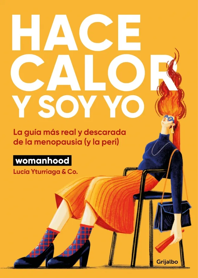 HACE CALOR Y SOY YO. LA GUÍA MÁS REAL Y DESCARADA DE LA MENOPAUSIA (Y LA PERI)