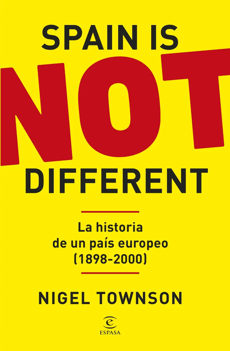 SPAIN IS NOT DIFFERENT. LA HISTORIA DE UN PAÍS EUROPEO (1898-2000)