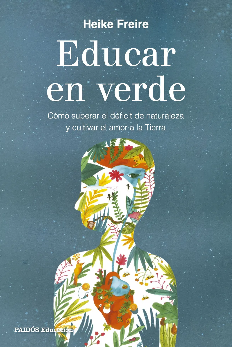 EDUCAR EN VERDE. CÓMO SUPERAR EL DÉFICIT DE NATURALEZA Y CULTIVAR EL AMOR A LA TIERRA