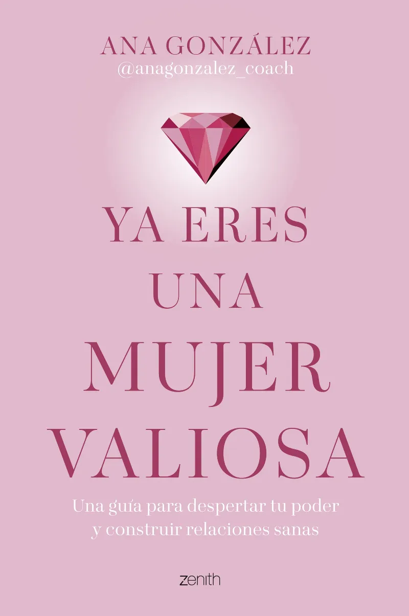YA ERES UNA MUJER VALIOSA. UNA GUÍA PARA DESPERTAR TU PODER Y CONSTRUIR RELACIONES SANAS