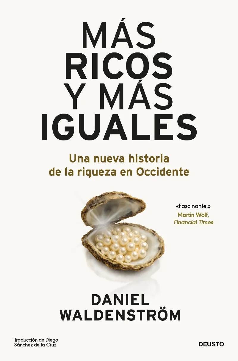 MÁS RICOS Y MÁS IGUALES. UNA NUEVA HISTORIA DE LA RIQUEZA EN OCCIDENTE