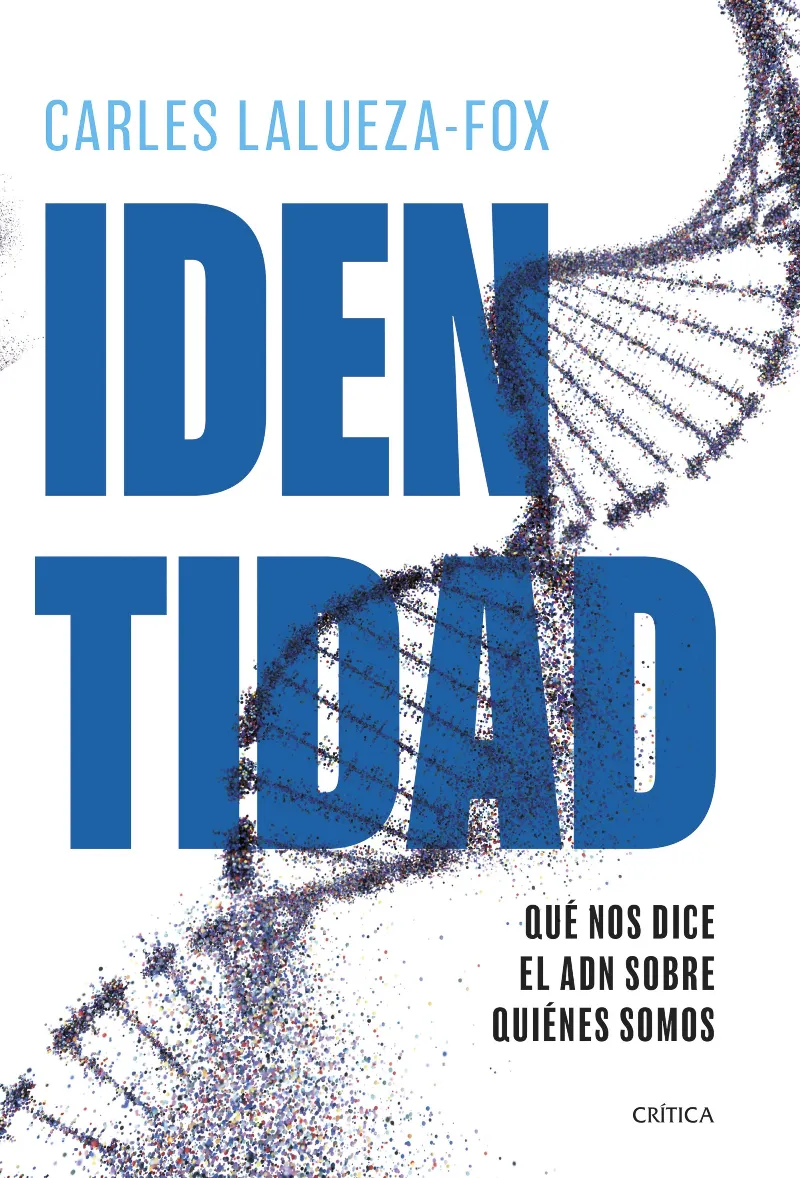 IDENTIDAD.QUÉ NOS DICE EL ADN SOBRE QUIÉNES SOMOS