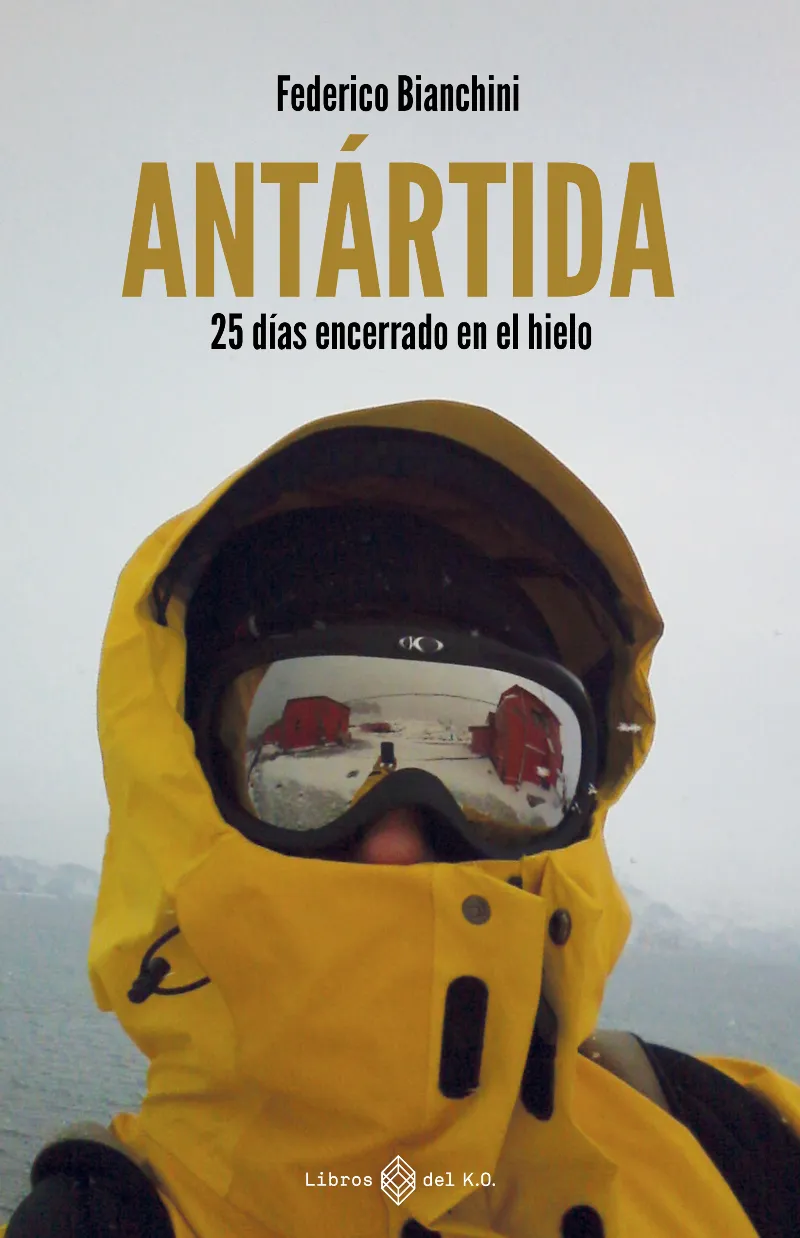 ANTÁRTIDA. 25 DÍAS ENCERRADO EN EL HIELO