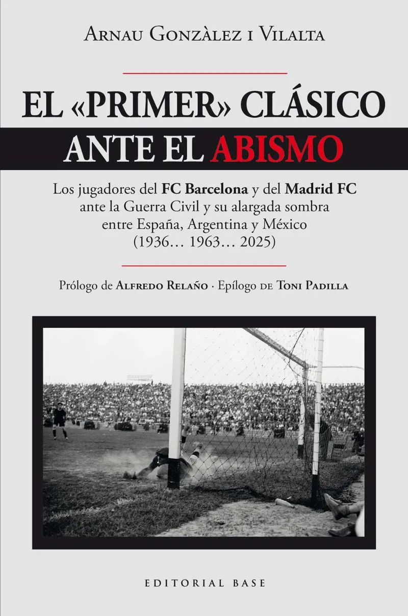 EL PRIMER CLÁSICO ANTE EL ABISMO. LOS JUGADORES DEL FC BARCELONA Y DEL MADRID FC ANTE LA GUERRA CIVIL Y SU ALARGA