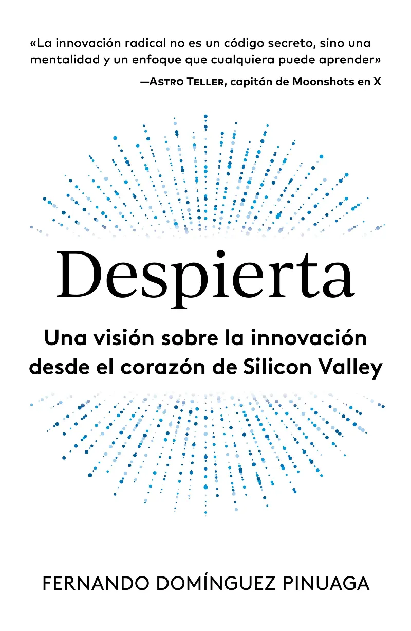 DESPIERTA. UNA VISIÓN SOBRE LA INNOVACIÓN DESDE EL CORAZÓN DE SILICON VALLEY