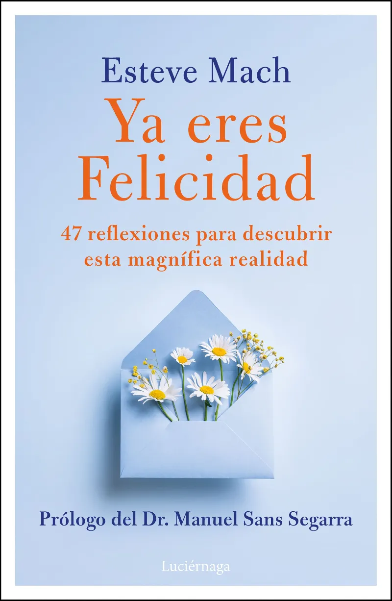 YA ERES FELICIDAD. 47 REFLEXIONES PARA DESCUBRIR ESTA MAGNIFICA REALIDAD