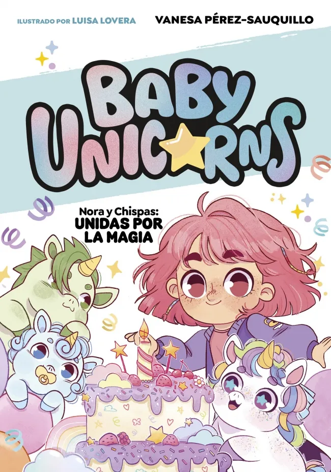 BABY UNICORNS 2 - NORA Y CHISPAS: UNIDAS POR LA MAGIA