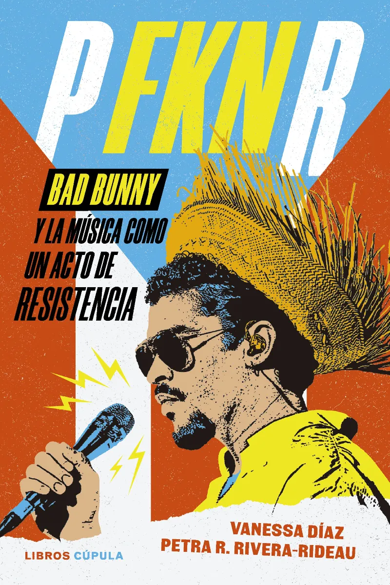 P FKN R. BAD BUNNY Y LA MÚSICA COMO UN ACTO DE RESISTENCIA