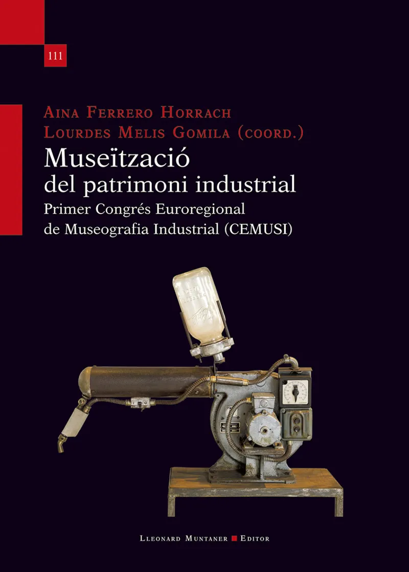MUSEÏTZACIÓ DEL PATRIMONI INDUSTRIAL. PRIMER CONGRÉS EUROREGIONAL DE MUSEOGRAFIA